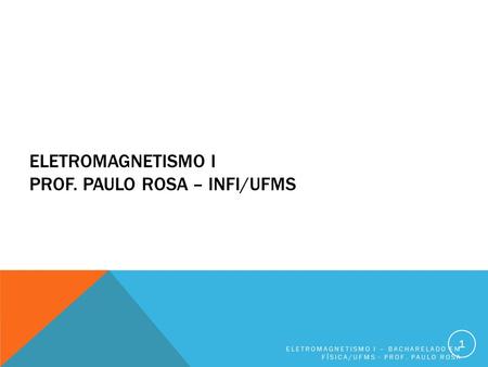 Eletromagnetismo I Prof. Paulo Rosa – INFI/UFMS