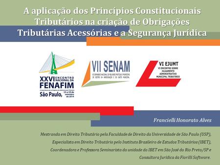 A aplicação dos Princípios Constitucionais Tributários na criação de Obrigações Tributárias Acessórias e a Segurança Jurídica Francielli Honorato Alves.