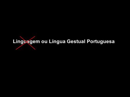 Linguagem ou Língua Gestual Portuguesa
