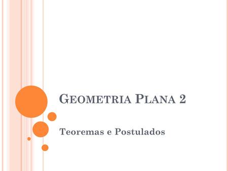 Geometria Plana 2 Teoremas e Postulados.