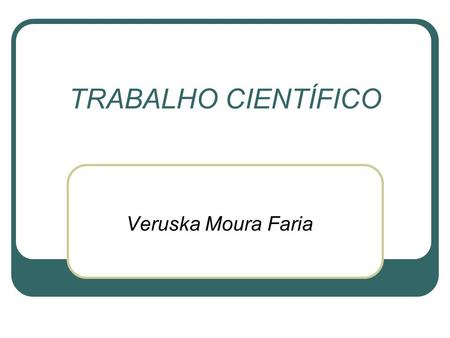 TRABALHO CIENTÍFICO Veruska Moura Faria.
