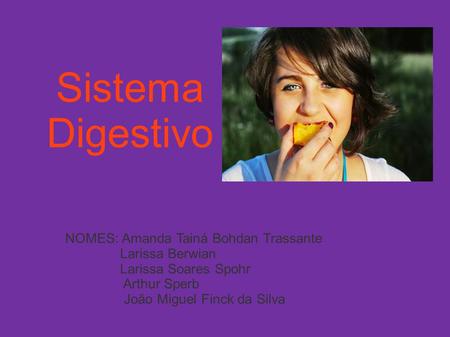 Sistema Digestivo NOMES: Amanda Tainá Bohdan Trassante Larissa Berwian