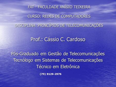 Prof.: Cássio C. Cardoso Pós-Graduado em Gestão de Telecomunicações