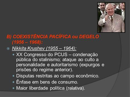 B) COEXISTÊNCIA PACÍFICA ou DEGELO (1956 – 1968):