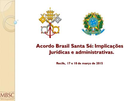 Acordo Brasil Santa Sé: Implicações Jurídicas e administrativas. Recife, 17 e 18 de março de 2015.