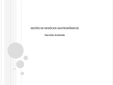 GESTÃO DE NEGÓCIOS GASTRONÔMICOS Haroldo Andrade