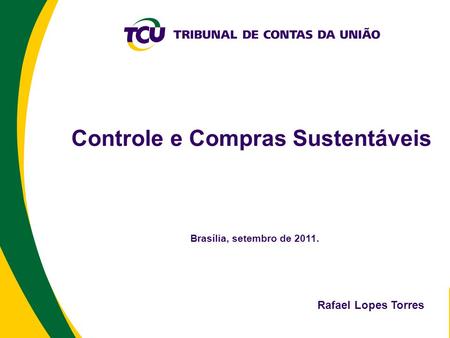 Controle e Compras Sustentáveis Brasília, setembro de 2011. Rafael Lopes Torres.