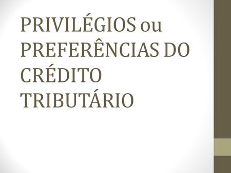 PRIVILÉGIOS ou PREFERÊNCIAS DO CRÉDITO TRIBUTÁRIO
