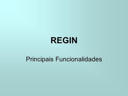REGIN Principais Funcionalidades. Viabilidade - Diagrama do Processo.