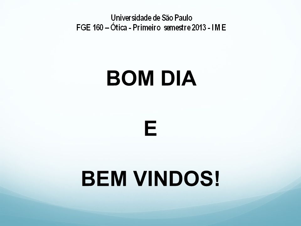 BOM DIA E BEM VINDOS!. AULA I ÓTICA (FGE 160) Prof. Sidney Leal da Silva. -  ppt carregar