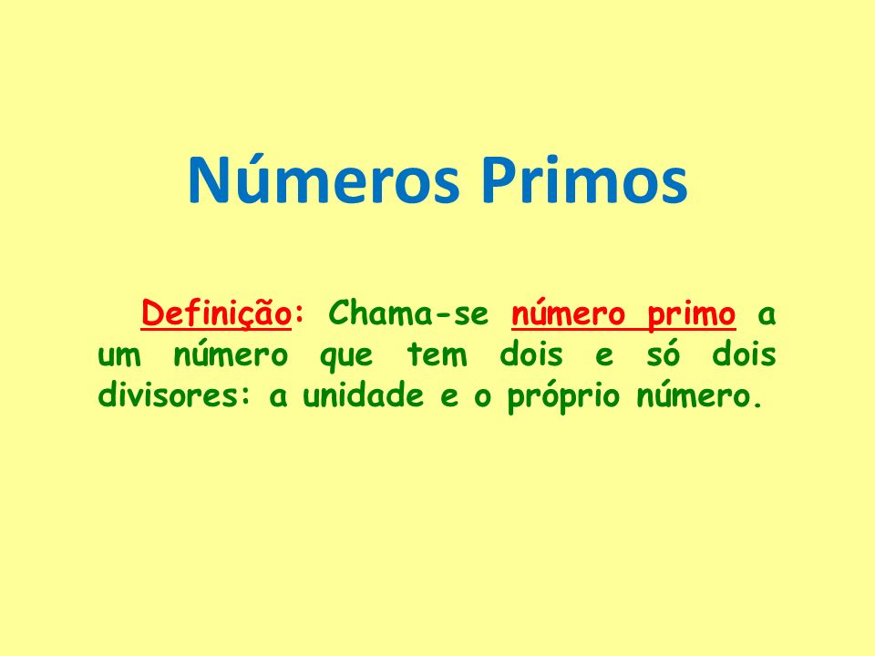 Números Primos Definição: Chama-se número primo a um número que tem dois e  só dois divisores: a unidade e o próprio número. - ppt carregar
