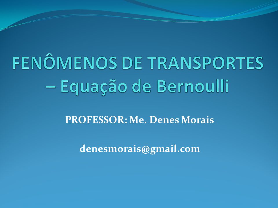 FENÔMENOS DE TRANSPORTES – Equação de Bernoulli - ppt video online carregar