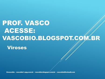 Prof. Vasco Acesse: vascobio.blogspot.com.br