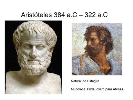 Aristóteles 384 a.C – 322 a.C Natural de Estagira