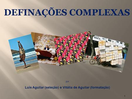 1 por Luís Aguilar (seleção) e Vitália de Aguilar (formatação) DEFINAÇÕES COMPLEXAS.