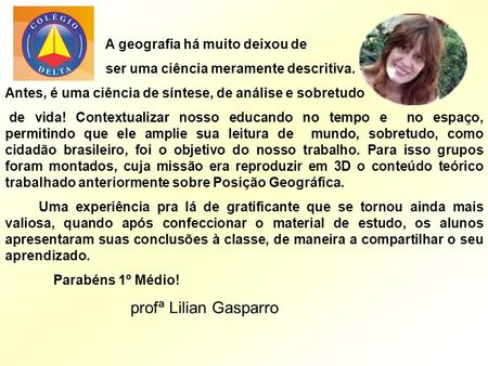 profª Lilian Gasparro A geografia há muito deixou de