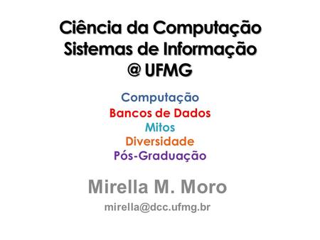 Ciência da Computação Sistemas de UFMG Ciência da Computação Sistemas de UFMG Computação Bancos de Dados Mitos Diversidade Pós-Graduação.