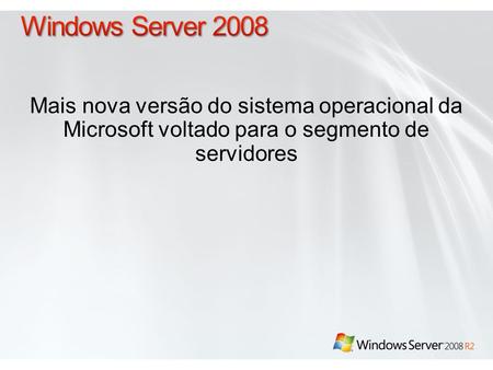 Mais nova versão do sistema operacional da Microsoft voltado para o segmento de servidores.