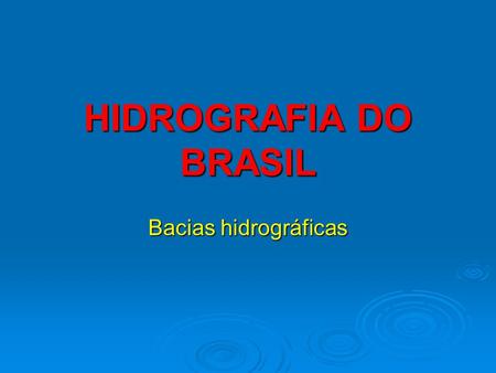 HIDROGRAFIA DO BRASIL Bacias hidrográficas.