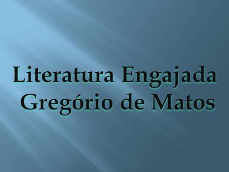 Literatura Engajada Gregório de Matos.