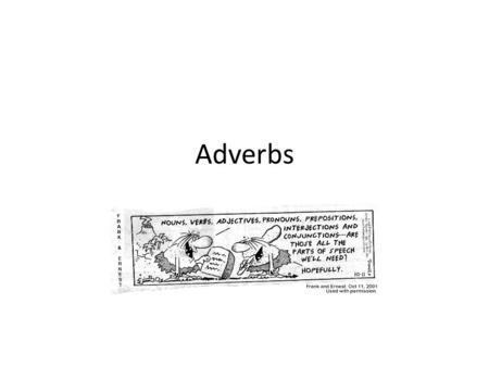 Adverbs. Adverb: A word used to modify (describe) or limit (make specific) the meaning of a verb, an adjective, or another adverb. Most adverbs are formed.
