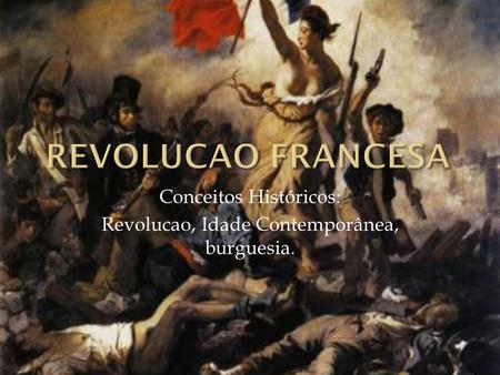Conceitos Históricos: Revolucao, Idade Contemporânea, burguesia.