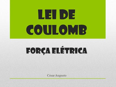 Lei de Coulomb força elétrica