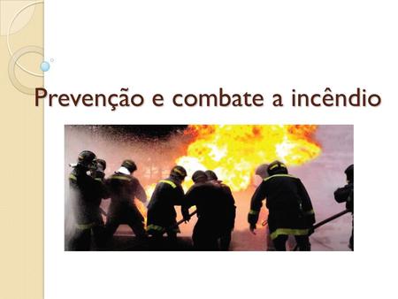 Prevenção e combate a incêndio