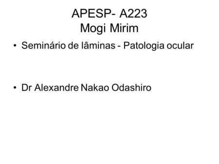 APESP- A223 Mogi Mirim Seminário de lâminas - Patologia ocular