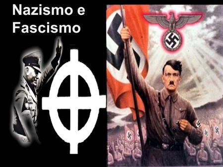 Nazismo e Fascismo.