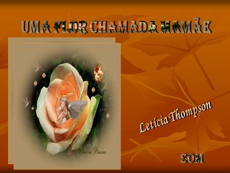 Uma flor chamada mamãe Letícia Thompson som.