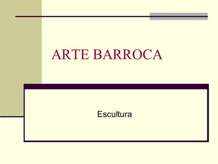 ARTE BARROCA Escultura.