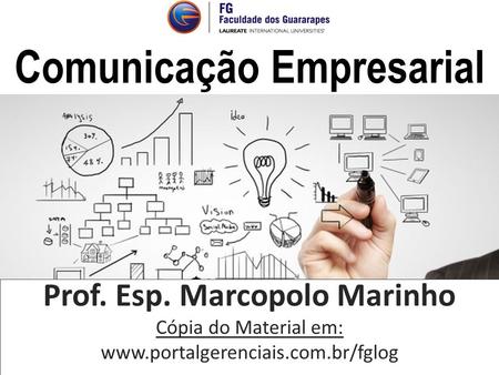 Comunicação Empresarial Prof. Esp. Marcopolo Marinho Cópia do Material em: www.portalgerenciais.com.br/fglog.