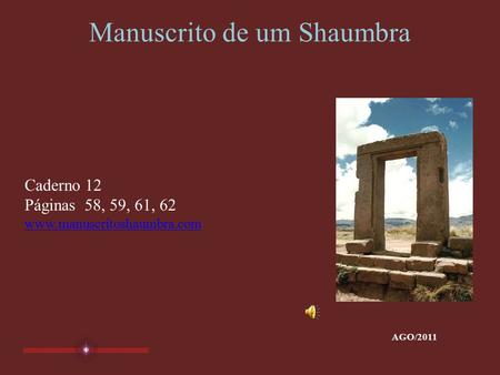 Manuscrito de um Shaumbra Caderno 12 Páginas 58, 59, 61, 62 www.manuscritoshaumbra.com AGO/2011.