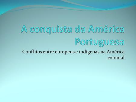 A conquista da América Portuguesa