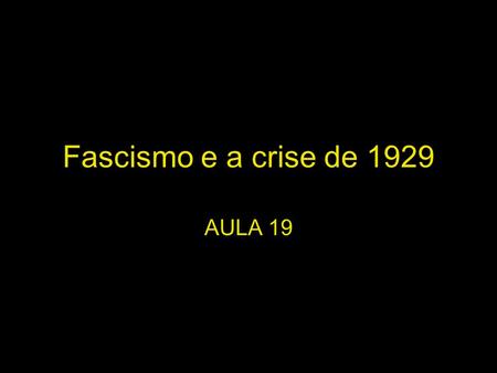 Fascismo e a crise de 1929 AULA 19.