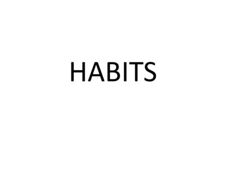 HABITS.