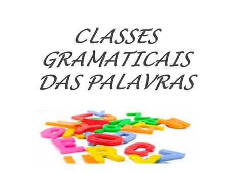 CLASSES GRAMATICAIS DAS PALAVRAS