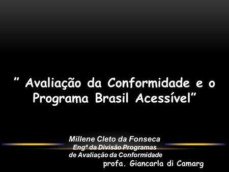 ” Avaliação da Conformidade e o Programa Brasil Acessível”