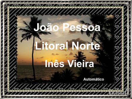 João Pessoa Litoral Norte Inês Vieira Automático.