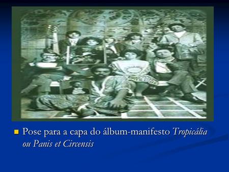 Pose para a capa do álbum-manifesto Tropicália ou Panis et Circensis