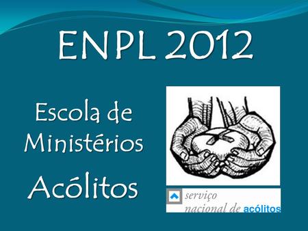ENPL 2012 Escola de Ministérios Acólitos.
