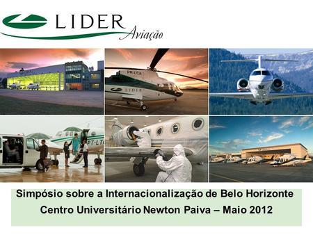 Simpósio sobre a Internacionalização de Belo Horizonte Centro Universitário Newton Paiva – Maio 2012.