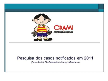 Pesquisa dos casos notificados em 2011 (Santo André, São Bernardo do Campo e Diadema)