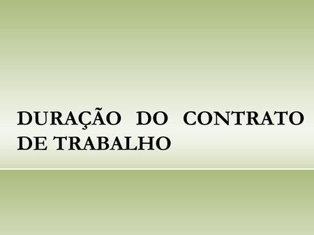DURAÇÃO DO CONTRATO DE TRABALHO