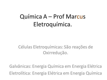 Química A – Prof Marcus Eletroquímica.