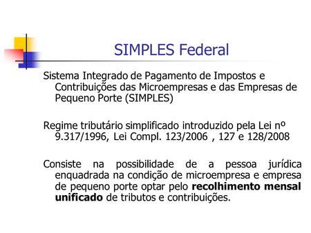 SIMPLES Federal Sistema Integrado de Pagamento de Impostos e Contribuições das Microempresas e das Empresas de Pequeno Porte (SIMPLES) Regime tributário.