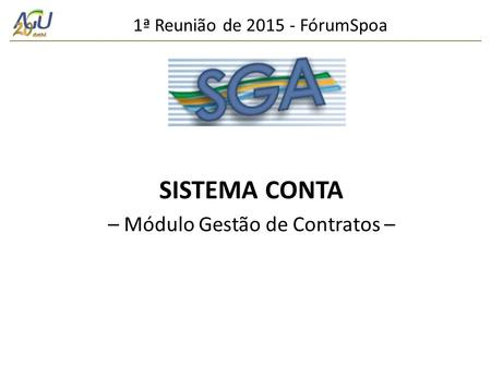 1ª Reunião de 2015 - FórumSpoa SISTEMA CONTA – Módulo Gestão de Contratos –