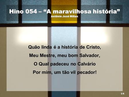 Hino 054 – “A maravilhosa história” Antônio José Millan