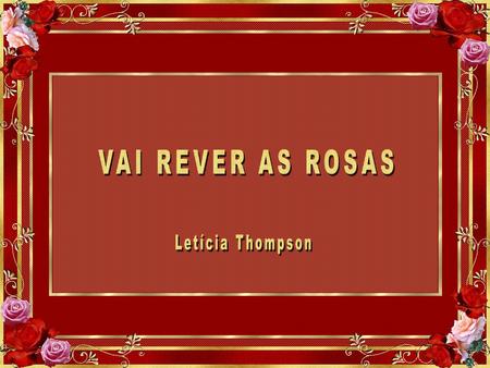 VAI REVER AS ROSAS Letícia Thompson.